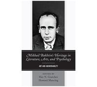 Mikhail Bakhtin's Heritage In Literature, Arts, And Psychology