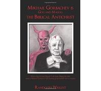 Mikhail Gorbachev Is Gog And Magog, The Biblical Antichrist