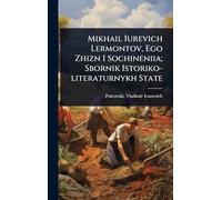 Mikhail Iurevich Lermontov, Ego Zhizn I Sochineniia; Sbornik Istoriko-literaturnykh State