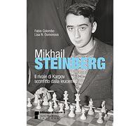 Mikhail Steinberg. Il rivale di Karpov sconfitto dalla leucemia