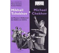 Mikhaïl Tchekhov / Michael Chekhov: De Moscou à Hollywood, du théâtre au cinéma