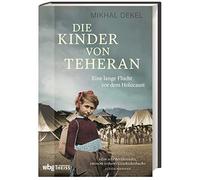 Mikhal Dekel To Die Kinder von Teheran. Eine lange Flucht vor dem Holoca (Relié)