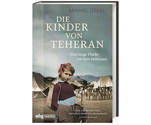Mikhal Dekel To Die Kinder von Teheran. Eine lange Flucht vor dem Holoca (Relié)