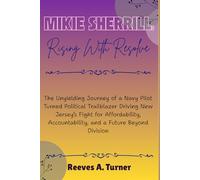 Mikie Sherrill: Rising with Resolve: The Unyielding Journey of a Navy Pilot Turned Political Trailblazer Driving New Jersey’s Fight for Affordability, Accountability, and a Future Beyond Division