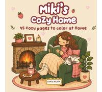 Miki's Cozy Home: A Cute and Relaxing Coloring Book Featuring 45 Cozy Everyday Moments, Slow Living, Self-Care and Comforting Home Scenes