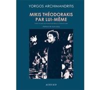 Mikis Théodorakis par lui-même Yorgos Archimandritis (Auteur), Marie Desmeures (Editeur du volume), Jack Lang (Préface), Anne-Laure Brisac (Traduction), Florence Lozet (Traduction)