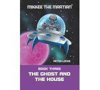 Mikkee the Martian: The Ghost and the House