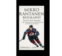 MIKKO RANTANEN BIOGRAPHY: Silent but Deadly The Underrated Superstar Who Lets His Game Speak