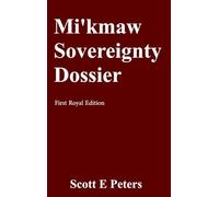 Mi'kmaw Sovereignty Dossier: First Royal Edition