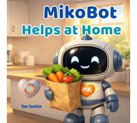 MikoBot Helps at Home: A Gentle Picture Book for Toddlers and Young Children:: A Story About Helping Family