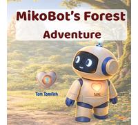 MikoBot’s Forest Adventure A Picture Book for Toddlers About Getting Lost and Finding Safety: A Gentle Story About Courage and Coming Back Home