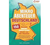 Mikroabenteuer Deutschland - 150 geniale Mikroabenteuer direkt vor der Haustür: Gönnen Sie sich eine Auszeit fernab vom Alltag und tauchen Sie in eine Welt voller Spaß und unvergesslicher Momente ein
