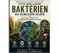 Mikrobiologisch fundierte Analyse von Peter Wohllebens Bakterien Die heimlichen Helden: Ökosysteme, Symbiose und die verborgene Ordnung des Lebens