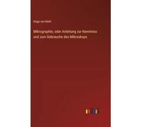 Mikrographie, oder Anleitung zur Kenntniss und zum Gebrauche des Mikroskops