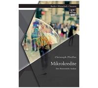 Mikrokredite: Eine Ökonomische Analyse
