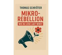 Mikrorebellion: Wie du leise laut wirst