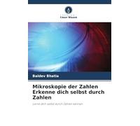 Mikroskopie der Zahlen Erkenne dich selbst durch Zahlen