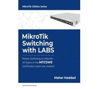 Mikrotik Switching With Labs: Master Switching On Mikrotik - All Topics In The Mtcswe Certification Exam Are Covered.