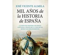 Mil años de la Historia de España: La fabulosa historia de España contada a través de la vida de sus reyes y sus descendientes