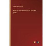 Mil huit cent quatorze et mil huit cent quinze - Tullius. SaintCran - BoD Third Party Titles - Livre en Anglais Tullius. SaintCranTullius. SaintCran (Auteur)