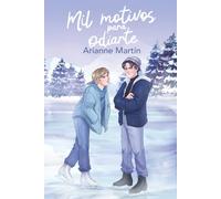 Mil motivos para odiarte: Rivales sobre hielo. Convivencia forzada. Enemies to lovers explosivo