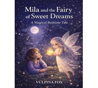 Mila and the Fairy of Sweet Dreams: A Magical Bedtime Tale