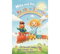 Mila and the Rainbow Express: A Bright and Heartwarming Picture Book for Kids Ages 3-5: Learn About Courage, Joy, Curiosity, Calm, Trust, Wisdom, and ... a Journey Through the Colors of the Rainbow