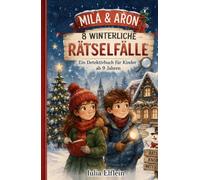 Mila & Aron - Die Weihnachts-Detektive: 8 winterliche Rätselfälle - Advent, Weihnachten und Silvester zum Miträtseln, Malen und Mitfiebern