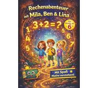 Mila, Ben und Lina - Erste Rechenabenteuer: Zwei Vorlesegeschichten mit Addition, Subtraktion und Ausmalbildern für die 1. Klasse ab 6 Jahren