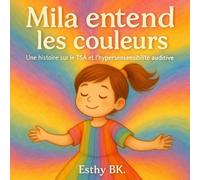 Mila entend les couleurs: Une histoire sur le TSA et l’hypersensibilité auditive
