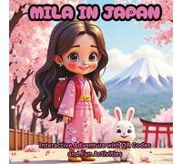 Mila in Japan: An Interactive Adventure with Bunny - Explore Japan’s Culture with QR Codes, Fun Facts, Games & Mila’s Travel Album