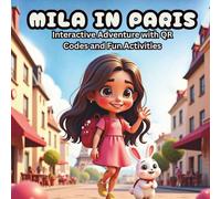 Mila in Paris: An Interactive Adventure with QR Codes, Fun Activities, and a Travel Album for Kids Ages 4-8: An interactive children’s book with QR ... and a magical travel album for kids ages 4-8.