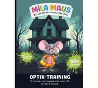 Mila Maus - Rätsel um das verlassene Haus: Optik-Training | Legasthenie & LRS Übungen ab der 2. Klasse: Übungsbuch zur visuellen Wahrnehmung mit Fördermaterial für Grundschule (80+ Übungen)