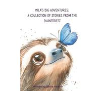 Mila’s Big Adventures: A Collection of Stories from the Rainforest: Where Curiosity and Nature Meet