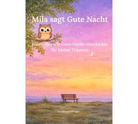 Mila sagt Gute Nacht: Eine liebevolle Gute-Nacht-Geschichte für kleine Träumer