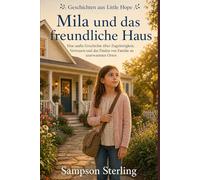Mila und das freundliche Haus: Eine sanfte Geschichte über Zugehörigkeit, Vertrauen und das Finden von Familie an unerwarteten Orten
