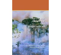 Mila und das Geheimnis des Regenwaldes: Ein Abenteuer voller Magie, Freundschaft und Mut