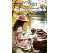 Mila und der Regenbogenfisch: Eine Geschichte über Freundschaft, Mut und das Besondere im Anderssein