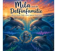 Mila und die Delfinfamilie: Wie ein kleiner Delfin seinen eigenen Klang fand