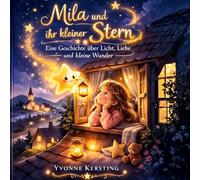 Mila und ihr kleiner Stern: Eine Geschichte über Licht, Liebe und kleine Wunder