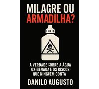 Milagre ou Armadilha?: A Verdade Sobre a Água Oxigenada e os Riscos que Ninguém Conta