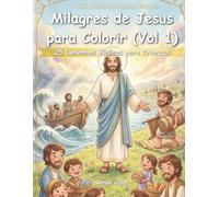 Milagres de Jesus para Colorir (Vol. 1): 25 Desenhos Bíblicos para Crianças: Fé, Poder e Esperança para Crianças