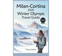 Milan-Cortina 2026 Winter Olympic Travel Guide: The Spectator’s Handbook to Northern Italy, the Dolomites, Venue Maps, and Transport Logistics