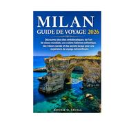 MILAN GUIDE DE VOYAGE 2026: Découvrez des sites emblématiques, de l'art de classe mondiale, une cuisine italienne authentique, des trésors cachés et ... pour une expérience de voyage extraordinaire
