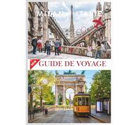 MILAN GUIDE DE VOYAGE 2026: Milan : un mélange d'histoire et de modernité.