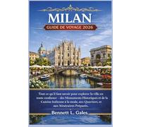 MILAN GUIDE DE VOYAGE 2026: Tout ce que vous devez savoir pour explorer la ville en toute confiance : des sites historiques à la cuisine italienne, en ... et les itinéraires prêts à l’emploi.