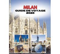 MILAN GUIDE DE VOYAGE 2026: Une Ville Tissée De Style Et D'esprit