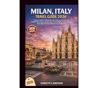 MILAN, ITALY TRAVEL GUIDE 2026: Explore Gothic Cathedrals, Chic Fashion Districts, and Hidden Renaissance Gems with Local Insights on Art, Dining, and Culture for the Ultimate City Experience