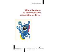 Milan Kundera ou l'insoutenable corporalité de l'être