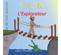 Milan l'Explorateur: Les aventures de mon prénom